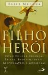 Filho Herói – Como educar crianças éticas, independentes, responsáveis e corajosas