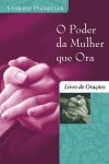 O Poder da Mulher Que Ora: Livro de Orações