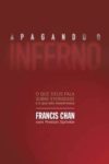 Apagando o Inferno: o Que Deus Fala Sobre Eternidade e o Que Nós Inventamos