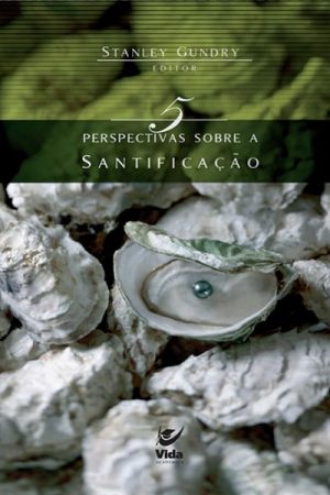 5 Perspectivas Sobre Santificação
