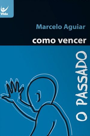 Como Vencer o Passado