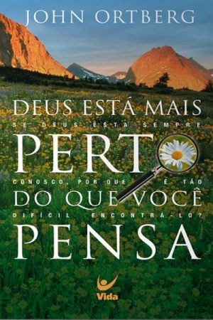 Deus Está Mais Perto do Que Você Pensa