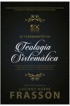 Os Fundamentos da Teologia Sistemática