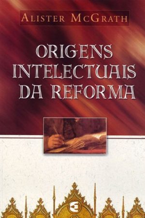 Origens Intelectuais da Reforma