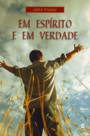 Em Espírito e Em Verdade