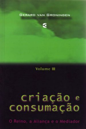 Criação e Consumação – Volume 3