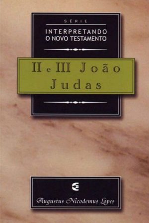 Série Interpretando o Novo Testamento – II e III João e Judas