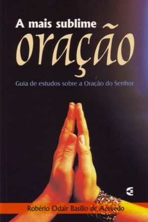 A Mais Sublime Oração