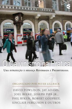 O Calvinismo na Prática