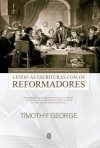 Lendo as Escrituras Com os Reformadores