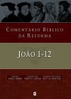 Comentário Bíblico da Reforma – João 1-12