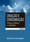 Criação e Consumação – Volume 1