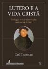 Lutero e a Vida Cristã
