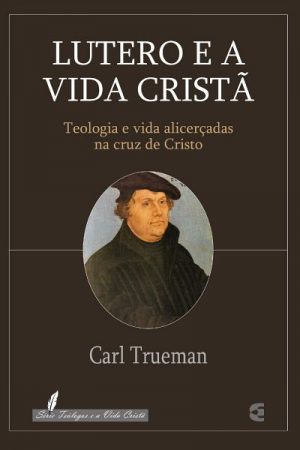 Lutero e a Vida Cristã