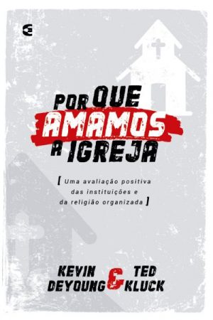 Por Que Amamos a Igreja