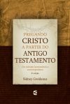 Pregando Cristo a Partir do Antigo Testamento