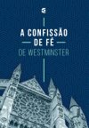 A Confissão de Fé de Westminster