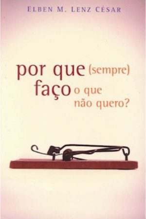 Por Que (Sempre) Faço o Que Não Quero