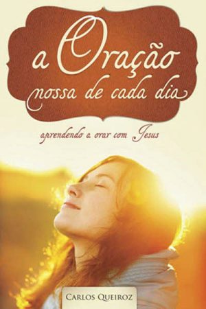 A Oração Nossa de Cada Dia
