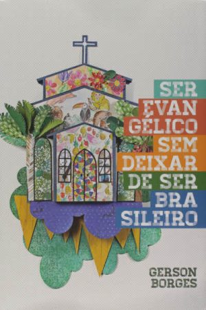 Ser Evangélico Sem Deixar de Ser Brasileiro