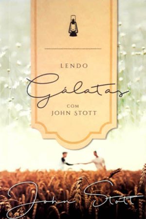 Lendo Gálatas Com Jonh Stott