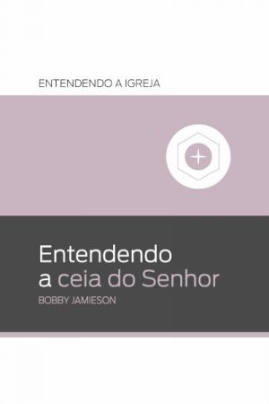 Entendendo a Ceia do Senhor