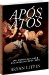 Após Atos. Explorando as Vidas e as Lendas dos Apóstolos