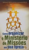 Como Organizar o Ministério de Missões em Sua Igreja