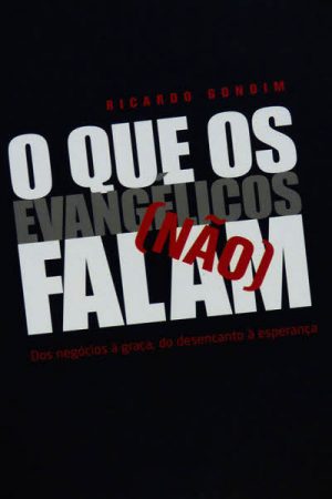 O Que os Evangélicos Não Falam