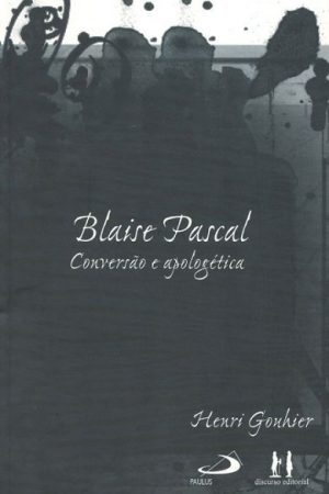 Blaise Pascal – Conversão e apologética