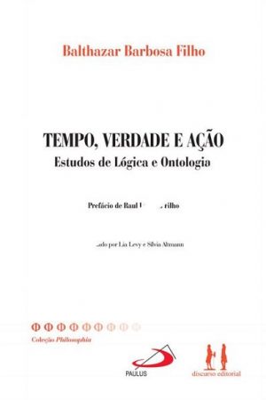 Tempo, verdade e ação – Estudos de lógica e ontologia