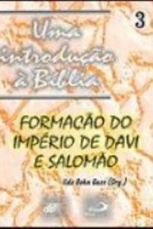 Uma introdução à Bíblia 3 – Formação do Império de Davi e Salomão