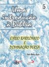 Uma introdução à Bíblia 5 – Exílio Babilônico e dominação Persa