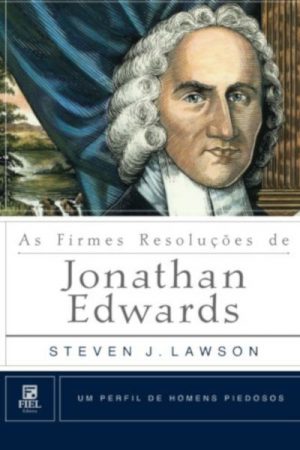 As Firmes Resoluções de Jonathan Edwards