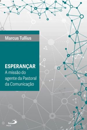 Esperançar – A missão do agente da Pastoral da Comunicação