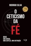 O ceticismo da fé: Deus: Uma Dúvida, Uma Certeza, Uma Distorção
