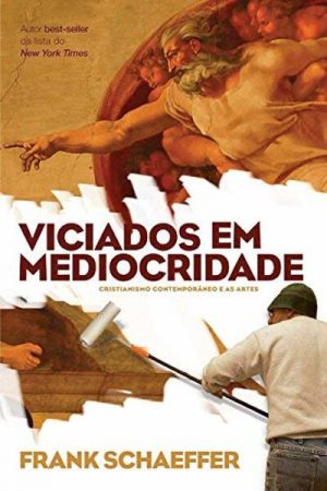 Viciados em Mediocridade – Cristianismo Contemporâneo e as Artes