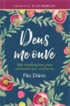 Deus me ouve – 366 meditações para mulheres por mulheres
