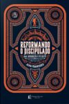 Reformando o discipulado: Uma introdução à fé cristã