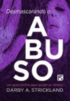 Desmascarando o Abuso – Um guia bíblico para ajudar as vítimas