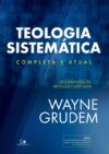 Teologia Sistemática (GRUDEM): 2ª Ed. revisada e ampliada