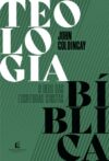 Teologia Bíblica: O Deus das escrituras cristãs