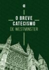 O Breve Catecismo de Westminster
