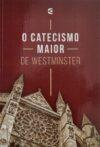O Catecismo Maior de Westminster
