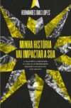 Minha História Vai Impactar a Sua: A trajetória, a mensagem e a vida de 10 personagens bíblicos contadas por eles mesmos
