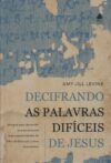 Decifrando as Palavras Difíceis de Jesus: Um guia para desvendar os ensinamentos mais surpreendentes do Filho de Deus sob a ótica do Judaísmo