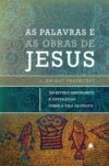 As Palavras e as Obras de Jesus: Um estudo abrangente e sistemático sobre a vida de Cristo