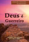 Deus é guerreiro – Série estudos sobre a teologia bíblica do Antigo Testamento