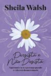 Persista e não desista: Agarrando-se à esperança quando a vida está desmoronando