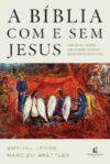 A Bíblia com e sem Jesus: Como judeus e cristãos leem as mesmas histórias com diferentes perspectivas